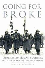 Going for Broke: Japanese American Soldiers in the War against Nazi Germany