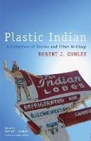 Plastic Indian: A Collection of Stories and Other Writings