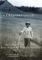 A Cheyenne Voice: The Complete John Stands in Timber Interviews