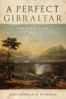 A Perfect Gibraltar: The Battle for Monterrey, Mexico, 1846