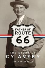 Father of Route 66: The Story of Cy Avery