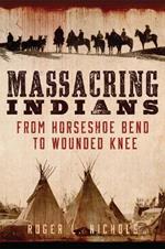 Massacring Indians: From Horseshoe Bend to Wounded Knee