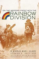 On the Western Front with the Rainbow Division: A World War I Diary