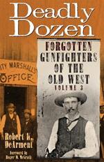 Deadly Dozen: Forgotten Gunfighters of the Old West, Vol. 3