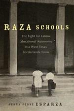 Raza Schools Volume 4: The Fight for Latino Educational Autonomy in a West Texas Borderlands Town