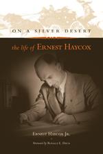 On a Silver Desert: The Life of Ernest Haycox