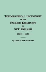 Topographical Dictionary of 2885 English Emigrants to New England, 1620-1650