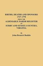 Births Deaths and Sponsors 1717-1778 from the Albemarle Parish Register of Surry and Sussex Counties, Virginia