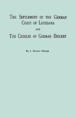The Settlement Of The German Coast Of Louisiana And Creoles Of German Descent: With a New Preface, Chronology and Index by Jack Belsom
