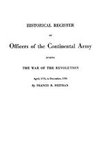 Historical Register of Officers of the Continental Army During the War of the Revolution, April 1775 to December 1783