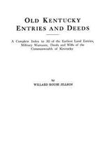 Old Kentucky Entries and Deeds : A Complete Index of All of the Earliest