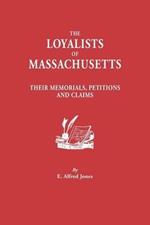 Loyalists of Massachusetts: Their Memorials, Petitions and Claims