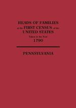 Heads of Families at the First Census of the United States Taken in the Year 1790: Pennsylvania