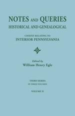 Notes and Queries: Historical and Genealogical, Chiefly Relating to Interior Pennsylvania. Third Series, in Three Volumes. Volume II