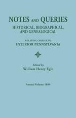 Notes and Queries: Historical, Biographical, and Genealogical, Relating Chiefly to Interior Pennsylvania. Annual Volume, 1899