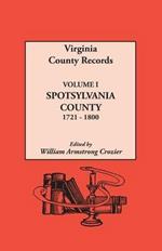 Virginia County Records. Volume I: Spotsylvania County, 1721-1800