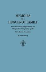 Memoirs of a Huguenot Family: Translated and Compiled from the Original Autobiography of the Rev. James Fontaine, and Other Family Manuscripts; Comprising an Original Journal of Travels in Virginia, New York, Etc., in 1715 and 1716