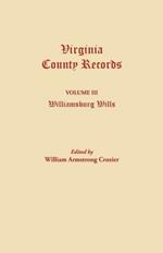 Virginia County Records. Volume III: Williamsburg Wills. Being a Transcription from the Original Files at the Chancery Court of Williamsburg