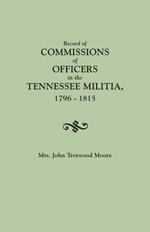 Record of Commissions of Officers in the Tennessee Militia, 1796-1815