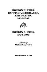 Boston Births, Baptisms, Marriages, and Deaths, 1630-1699 and Boston Births, 1700-1800