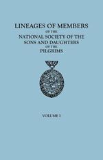 Lineages of Members of the National Society of the Sons and Daughters of the Pilgrims, to January 1, 1929. in Two Volumes. Volume I