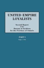 United Empire Loyalists. Enquiry into the Losses and Services in Consequence of Their Loyalty. Evidence in the Canadian Claims. Second Report of the Bureau of Archives for the Province of Ontario. PART I (pages 1-704)