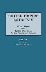 United Empire Loyalists. Enquiry into the Losses and Services in Consequence of Their Loyalty. Evidence in the Canadian Claims. Second Report of the Bureau of Archives for the Province of Ontario. PART II (pages 705-1376) Plus Index for Parts I and II