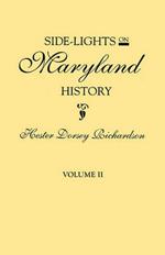 Side-Lights on Maryland History, with Sketches of Early Maryland Families. in Two Volumes. Volume II