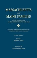 Massachusetts and Maine Families in the Ancestry of Walter Goodwin Davis (1885-1966): A Reprinting, in Alphabetical Order by Surname, of the Sixteen Multi-Ancestor Compendia (Plus Thomas Haley of Winter Harbor and His Descendants) Compiled by Maine's Foremost Genealogist, 1916-1963