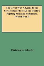 The Great War: A Guide to the Service Records of All the World's Fighting Men and Volunteers