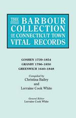 The Barbour Collection of Connecticut Town Vital Records. Volume 14: Goshen 1739-1854, Granby 1786-1850, Greenwich 1640-1848