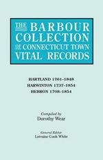 The Barbour Collection of Connecticut Town Vital Records. Volume 18: Hartland 1761-1848, Harwinton 1737-1854, Hebron 1708-1854