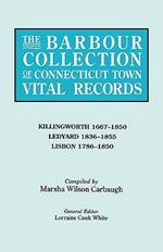 The Barbour Collection of Connecticut Town Vital Records. Volume 21: Killingworth 1667-1850, Ledyard 1836-1855, Lisbon 1786-1850