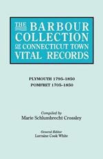 The Barbour Collection of Connecticut Town Vital Records. Volume 34: Plymouth 1795-1850, Pomfret 1705-1850