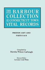 The Barbour Collection of Connecticut Town Vital Records. Volume 35: Preston 1687-1850 - Parts I & II