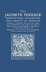 The Jacobite Peerage: Baronetage, Knightage, and Grants of Honour Extracted, by Permisison, from the Stuart Papers Now in Possession of His Majesty the King at Windsor Castle, and Supplemented by Biographical and Genealogical Notes