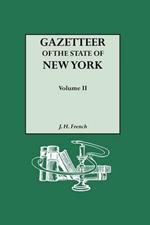 Gazetteer of the State of New York (1860). Reprinted with an Index of Names Compiled by Frank Place. In Two Volumes. Volume II