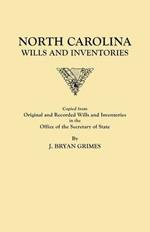 North Carolina Wills and Inventories Copied from Original and Recorded Wills and Inventories in the Office of the Secretary of State