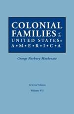 Colonial Families of the United States of America. in Seven Volumes. Volume VII