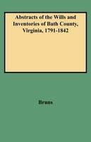 Abstracts of the Wills and Inventories of Bath County, Virginia, 1791-1842