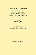 City Directories for Charleston, South Carolina, for the Years 1803, 1806, 1807, 1809 and 1813