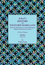 History of Western Maryland, Being a History of Frederick, Montgomery, Carroll, Washington, Allegany, and Garrett Counties. In Three Volumes. Volume III: Index Volume, compiled by Helen Long