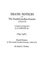 Death Notices in the South-Carolina Gazette 1732-1775: And Death Notices in the South Carolina Gazette, 1766-1774