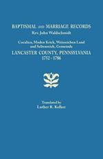 Baptismal and Marriage Records, REV. John Waldschmidt, Cocalico, Moden Krick, Weisseichen Land and Seltenreich, Gemeinde. Lancaster County, Pennsylvan