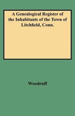 Genealogical Register of the Inhabitants of the Town of Litchfield, Conn from the Settlement of the Town, A.d. 1720 to the Year 1800