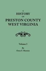 History of Preston County, West Virginia. in Two Volumes. Volume I