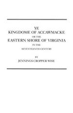 Ye Kingdome of Accawmacke or the Eastern Shore of Virginia in the 17th Century