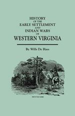 History of the Early Settlement and Indian Wars of Western Virginia