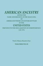 American Ancestry: Giving the Name and Descent, in the Male Line, of Americans Whose Ancestors Settled in the United States Previous to the Declaration of Independence, A.D. 1776. Twelve Volumes Bound in Four. Volumes VII-IX