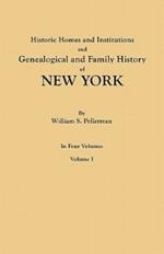 Historic Homes and Institutions and Genealogical and Family History of New York. in Four Volumes. Volume I